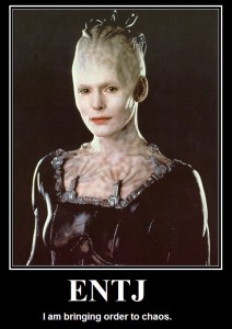 ENTJ - I am bringing order to chaos. -- Borg Queen